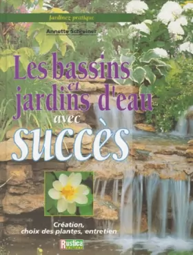 LES BASSINS ET JARDINS D EAU AVEC SUCCES Création choix des plantes