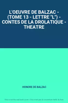 Couverture du produit · L'OEUVRE DE BALZAC - (TOME 13 - LETTRE "L") - CONTES DE LA DROLATIQUE - THEATRE