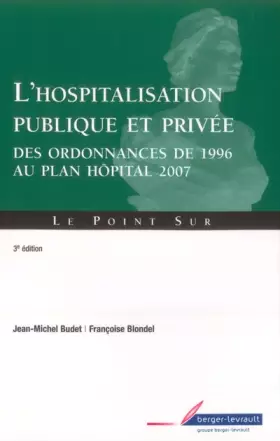 Couverture du produit · L'hospitalisation publique et privée : Des ordonnances de 1996 au plan Hôpital 2007