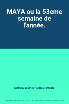 Couverture du produit · MAYA ou la 53eme semaine de l'année.