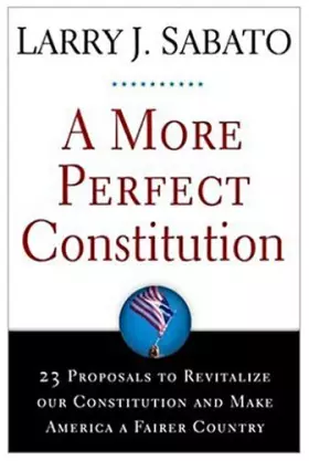 Couverture du produit · A More Perfect Constitution: 23 Proposals to Revitalize Our Constitution and Make America a Fairer Country