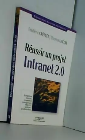 Couverture du produit · Réussir un projet Intranet 2.0 : Ecosystème Intranet, innovation managériale, Web 2.0, systèmes d'information