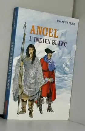 François Place - Angel, l'indien blanc