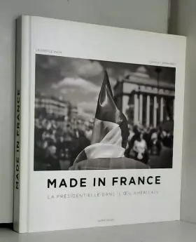 Couverture du produit · Made in France : La présidentielle dans l'oeil américain