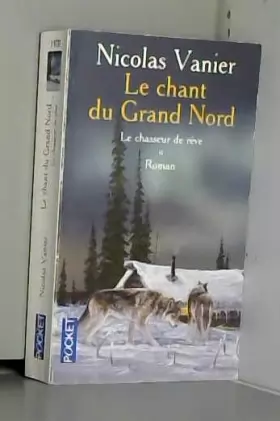 Le Chant du Grand Nord tome 1 Le Chasseur de r ve Livre d