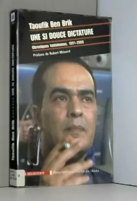 Couverture du produit · Une si douce dictature. Chroniques tunisiennes 1991-2000