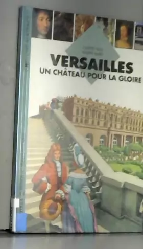 Couverture du produit · Versailles : Un château pour la gloire