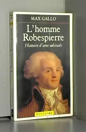 Couverture du produit · L'Homme Robespierre : Histoire d'une solitude