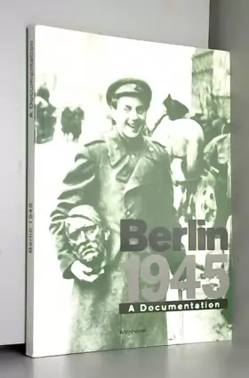 Couverture du produit · Berlin 1945: A documentation