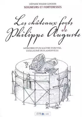 Couverture du produit · Les Châteaux Forts de Philippe Auguste. Mémoires d'un Maître d'Oeuvre, Guillaume de Flamenville
