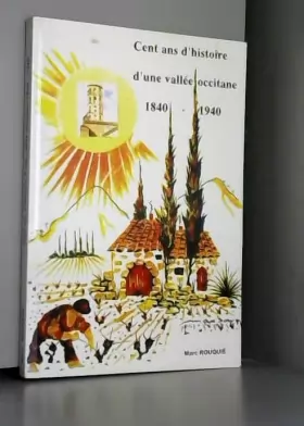 Couverture du produit · CENT ANS D'HISTOIRE D'UNE VALLEE OCCITANE 1840-1940