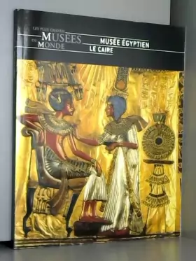 Couverture du produit · MUSEE EGYPTIEN - LE CAIRE - grands musées monde