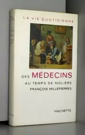 Couverture du produit · François Millepierres. La Vie quotidienne des médecins au temps de Molière