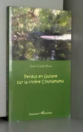 Couverture du produit · Perdus en Guyane sur la rivière Counamama