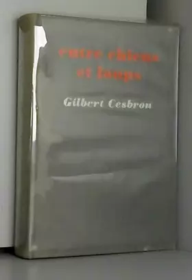 Couverture du produit · GILBERT CESBRON//ENTRE CHIENS ET LOUPS//ROMAN//ROBERT LAFFONT//1962