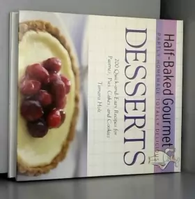 Couverture du produit · Half-baked Gourmet: Partly Homemade Totally Delicious : Desserts : 200 Quick-and-easy Recipes for Pastries, Pies, Cakes, and Co
