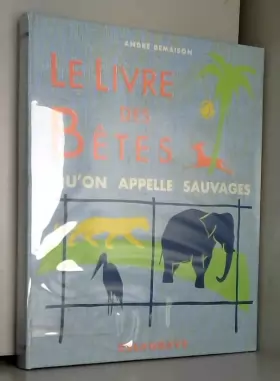 Couverture du produit · André Demaison. Le Livre des bêtes qu'on appelle sauvages : . Illustrations de Gilles Valdès