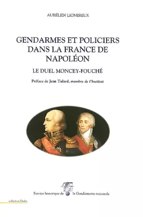 Couverture du produit · Gendarmes et policiers dans la France de Napoléon : Le duel Moncey-Fouché
