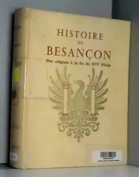 Couverture du produit · HISTOIRE DE BESANCON - TOME 1 : DES ORIGINES A LA FIN DU XVIE SIECLE.