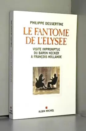 Couverture du produit · LE FANTOME DE L'ELYSEE - La visite impromptue du baron Necker à François Hollande