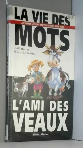 La Vie des mots, l'ami des veaux Le premier livre de contrepétries pour  tous - Rémy Le Goistre, Joël Martin - Achat Livre