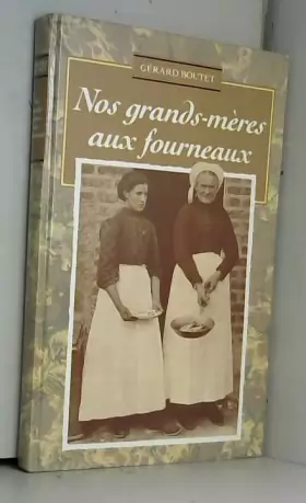 Couverture du produit · Nos grands-mères aux fourneaux : Savoureuses anecdotes et bons petits plats de la cuisine paysanne