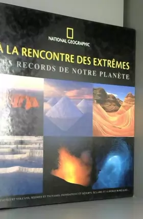 Couverture du produit · A la rencontre des extrêmes : Les records de notre planète