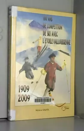 Couverture du produit · 100 ans de compétition de ski avec l'étoile vallouisienne 1909-2009