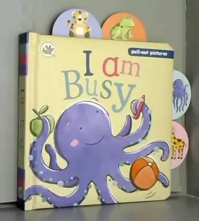 Couverture du produit · I am Busy: A pull-the-tab slide and see board book