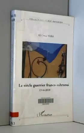 Couverture du produit · Le siècle guerrier franco-sahraoui: 1910-2010 - Hors série N° 10