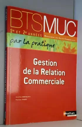 Couverture du produit · BTS MUC 1e et 2e années, Gestion de la Relation Commerciale, Par la pratique