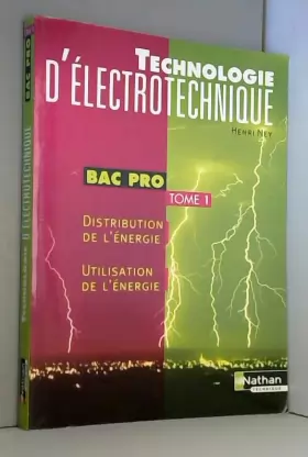 Couverture du produit · Technologie d'électrotechnique, bac pro, tome 1 : Distribution de l'énergie - Utilisation de l'énergie