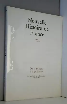 Couverture du produit · Nouvelle histoire de France, N°22, de la Tribune à la Guillotine
