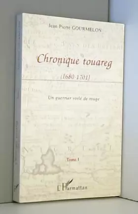 Couverture du produit · Chronique touareg. Un guerrier chargé de rouge 1680 - 1701, tome 1