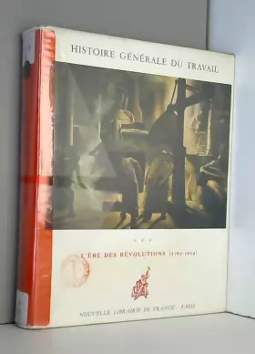 Couverture du produit · Histoire Generale Du Travail L'ERE DES REVOLUTIONS 1765 1914 T3