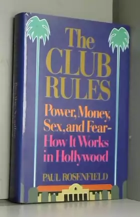 Couverture du produit · The Club Rules: Power, Money, Sex, and Fear : How It Works in Hollywood