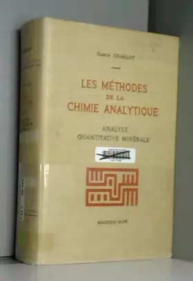 Couverture du produit · Les Méthodes de la chimie analytique : Analyse quantitative minérale. Gaston Charlot,... 4e édition