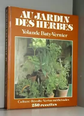 Couverture du produit · Au jardin des herbes Culture Récolte Vertus médicinales 250 recettes