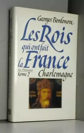 Couverture du produit · Les rois qui ont fait la France T2 Charlemagne / Bordonove, G / Réf43950