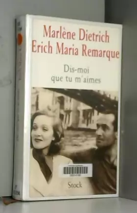 Couverture du produit · Dis-moi que tu m'aimes : La relation entre Erich Maria Remarque et Marlène Dietrich