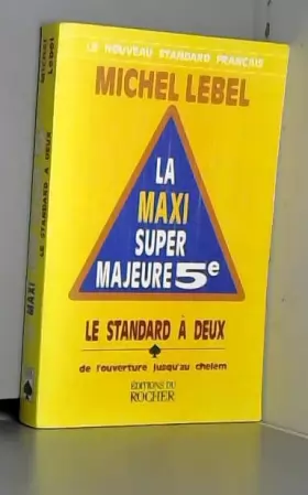 Couverture du produit · La Maxi Super Majeure 5e. Le Standard à deux de l'ouverture jusqu'au chelem