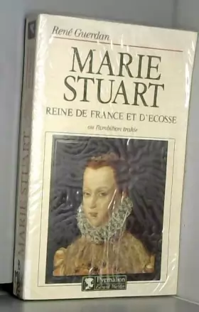 Couverture du produit · Marie Stuart, reine de France et d'Ecosse, ou, L'ambition trahie