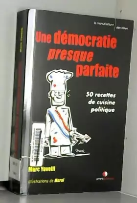 Couverture du produit · Une démocratie presque parfaite: 50 recettes de cuisine politique.