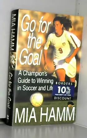 Couverture du produit · Go For The Goal: A Champion's Guide To Winning In Soccer And Life