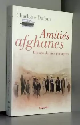 Couverture du produit · Amitiés afghanes: Dix ans de vies partagées