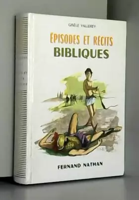 Couverture du produit · Episodes et récits bibliques : Par Gisèle Vallerey. Illustrations de Jacques Pecnard