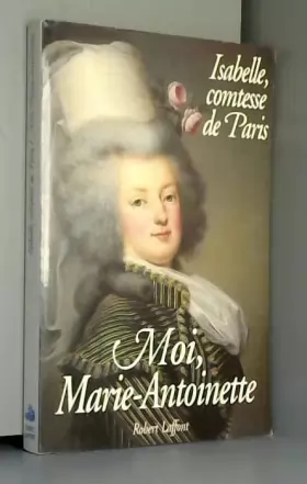 Couverture du produit · Moi, Marie-Antoinette