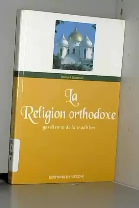 Couverture du produit · La Religion orthodoxe. Gardienne de la Tradition