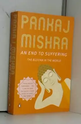 Couverture du produit · an end to suffering: the buddha in the world [Paperback] [Jan 01, 2013] PANKAJ MISHRA