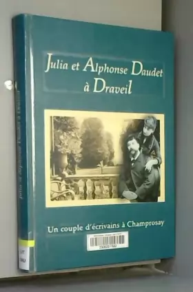 Couverture du produit · Julia et Alphonse Daudet à Draveil. Un couple d’écrivains à Champrosay.
